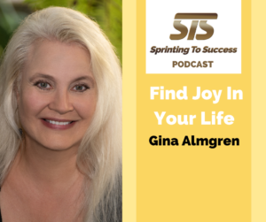 Gina Almgren on Sprinting To Success podcast Find Joy In Your Life