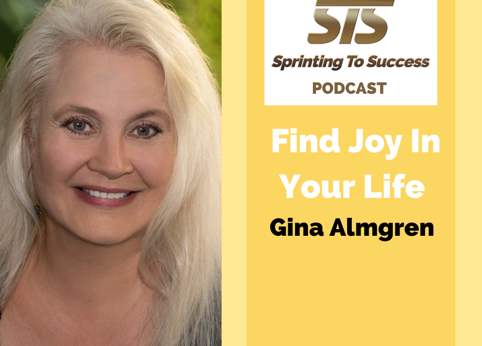 Gina Almgren on Sprinting To Success podcast Find Joy In Your Life