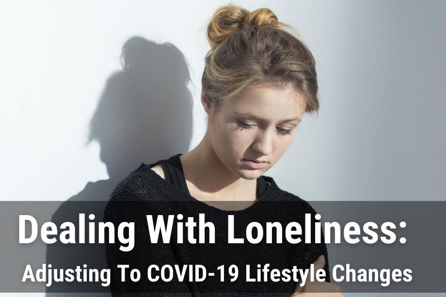 Dealing With Loneliness: Adjusting To COVID-19 Lifestyle Changes